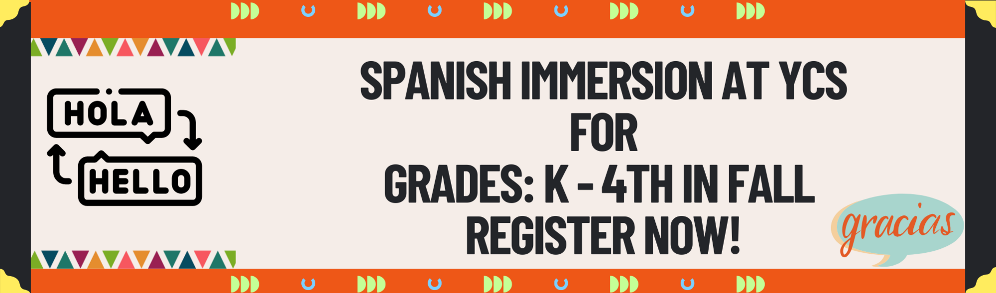 Spanish Immersion at YCS For Grades: K - 4th in Fall  Register now!  Hola Hello Gracious and decorations