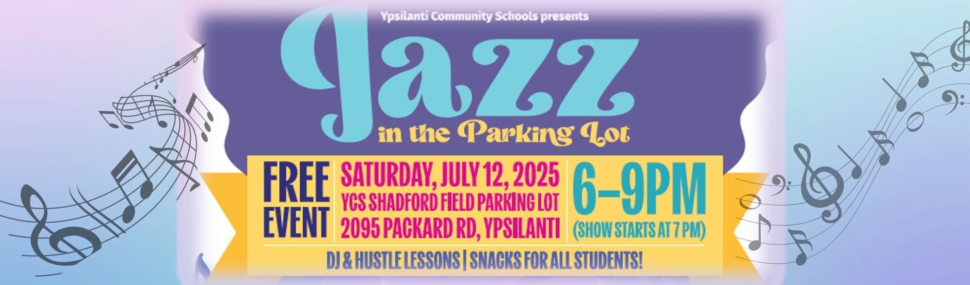 Ypsilanti Community Schools Presents Jazz in the Parking Lot Free Event  Saturday, July 12, 2025 YCS Shadford Field Parking Lot 2095 Packard Rd Ypsilanti DJ & Justle Lessons / Snacks for all Students 6-9 PM (Show starts at 7 PM)  Music Notes