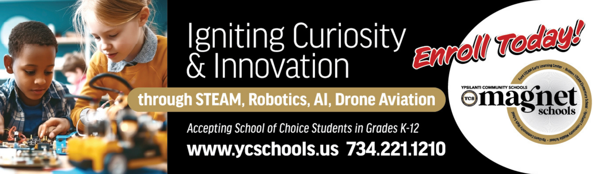 Children image  Igniting curiosity & innovation through STEAM, Robotics, AI, Drone Aviation Accepting School of Choice students grakds K-12 www.ycschools.us  734-221-1210 Enroll Today!  Magnet Schools Logo
