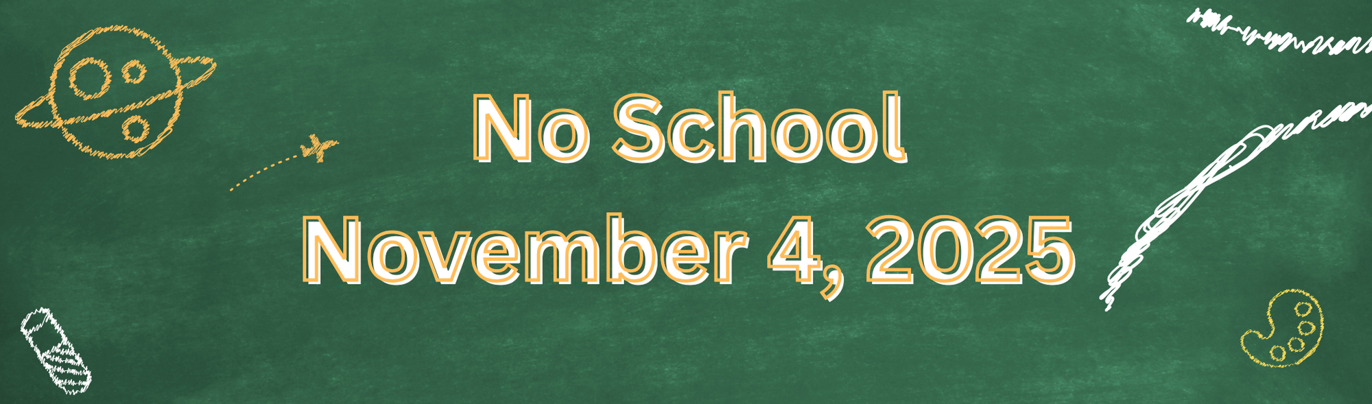 No School November 34, 2025  Green background yellow and white earth, airplane, chalk, palette, chalk marks