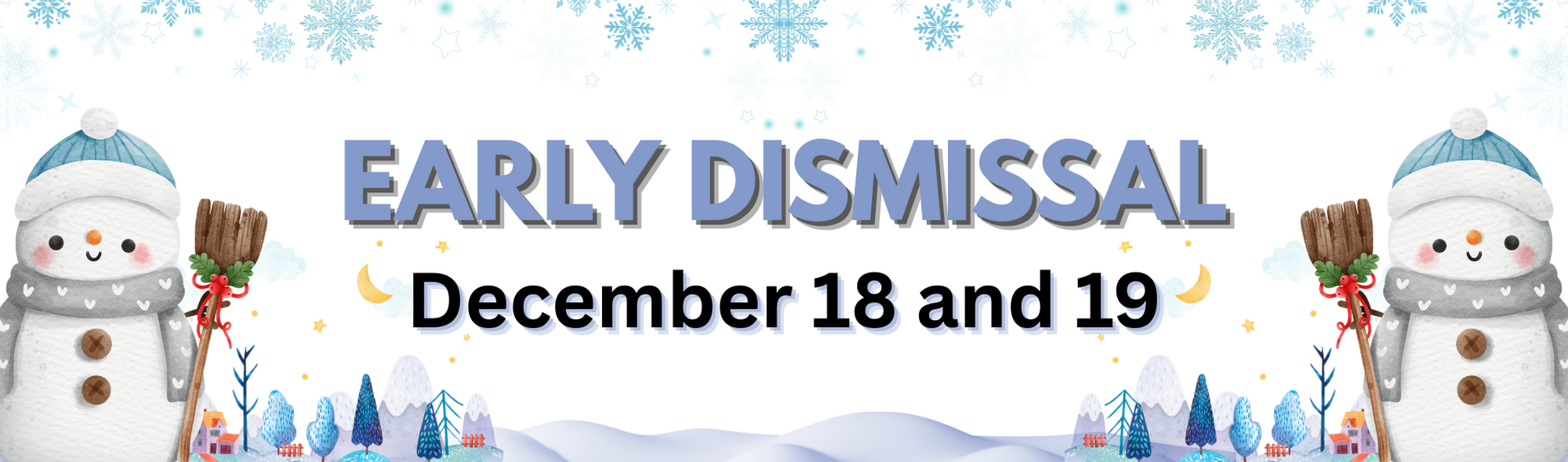Early Dismissal  December 18 and 19  snowmen with blue hats and green pine trees